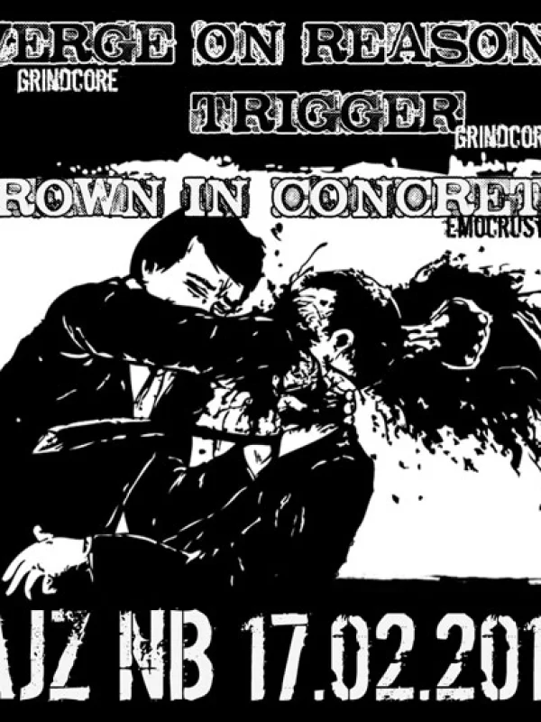 Flyer: TRIGGER + DROWN IN CONCRETE + VERGE ON REASON